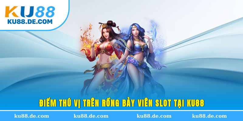 Điểm thú vị trên rồng bảy viên slot tại KU88