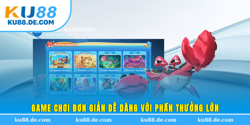 Game chơi đơn giản, dễ dàng với phần thưởng lớn