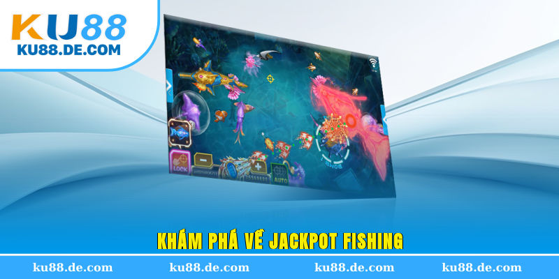 Khám phá về Jackpot Fishing