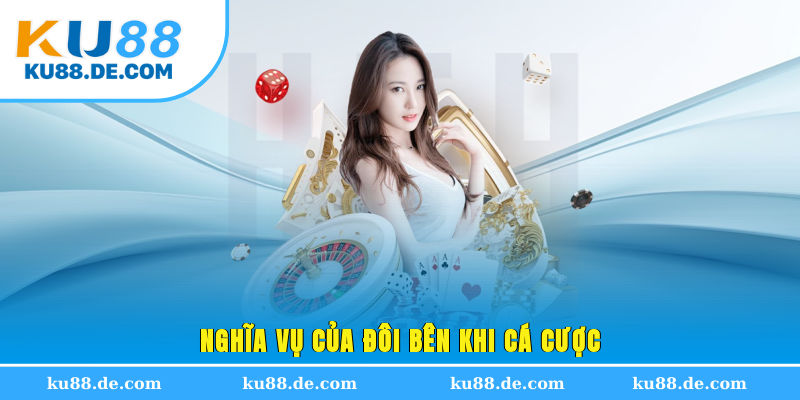 Nghĩa vụ của đôi bên khi cá cược