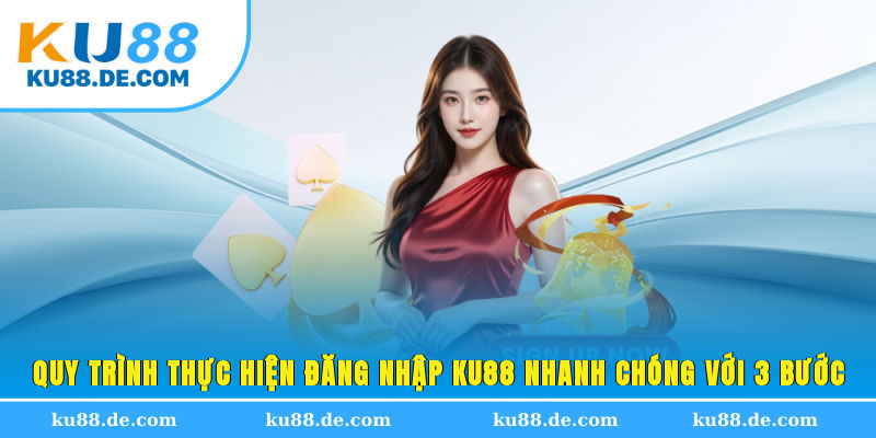 Quy trình thực hiện đăng nhập KU88 nhanh chóng với 3 bước
