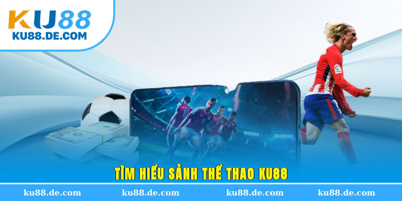 Tìm hiểu sảnh thể thao KU88
