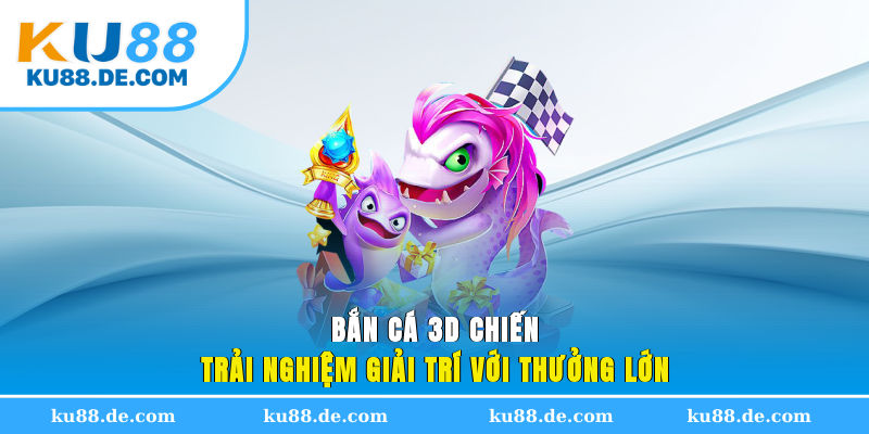ban-ca-3d-chien